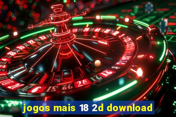 jogos mais 18 2d download